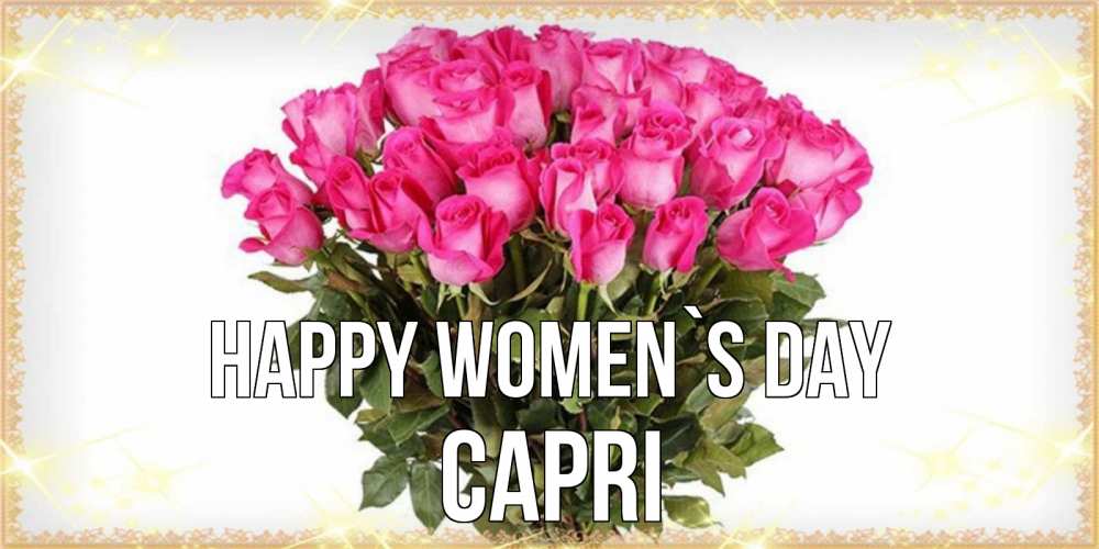 Greetings card с именем, Capri happy women`s day красивые открытки в оригинальной обработке на международный женский день Greetings with text for free download 